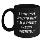 Funny Graduation Gifts from Friends, Unique Architect Black Coffee Mugs, I Can't Fix Stupid But I'm A Fairly Decent Architect Quote - Main