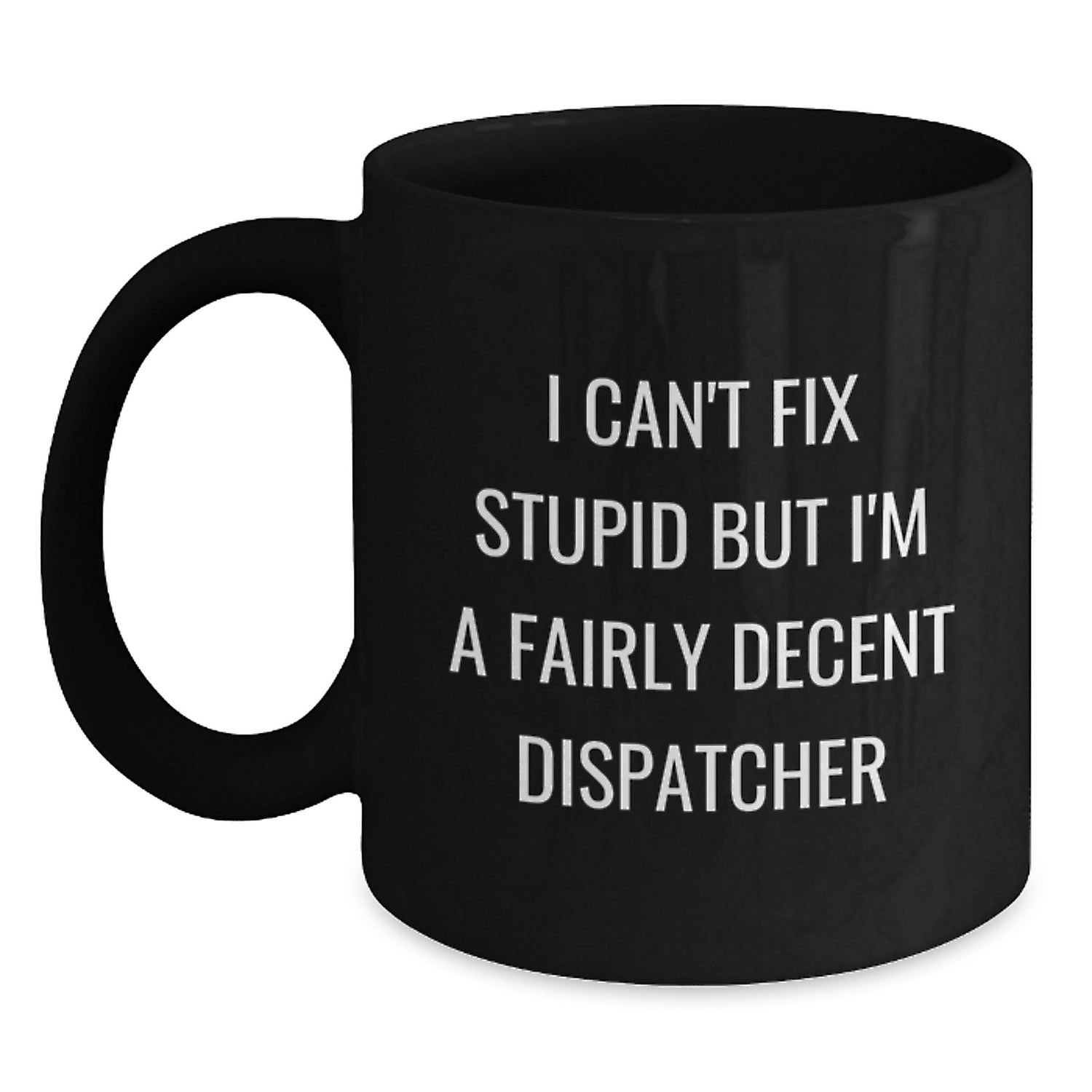 Funny Dispatcher Gifts - I Can't Fix Stupid Black Coffee Mugs for Dispatcher Friends, Perfect Christmas Unique Gifts from Friends to Dispatcher - Main