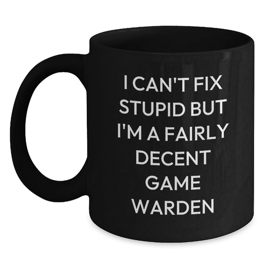 Funny Gifts from Friends for Game Wardens, Black Coffee Mug with I Can't Fix Stupid Quote, Perfect Christmas Unique - Main