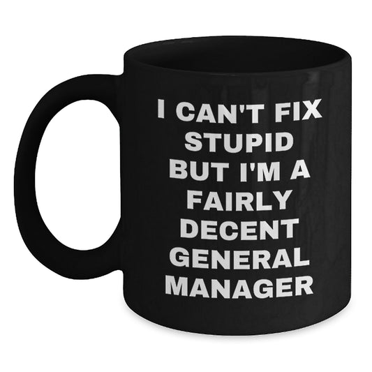 General Manager Funny Quotes Gifts from Men to Friends and Family, Black Coffee Mug, Unique Christmas Unique Gifts, I'm A Fairly Decent General Manager - Main