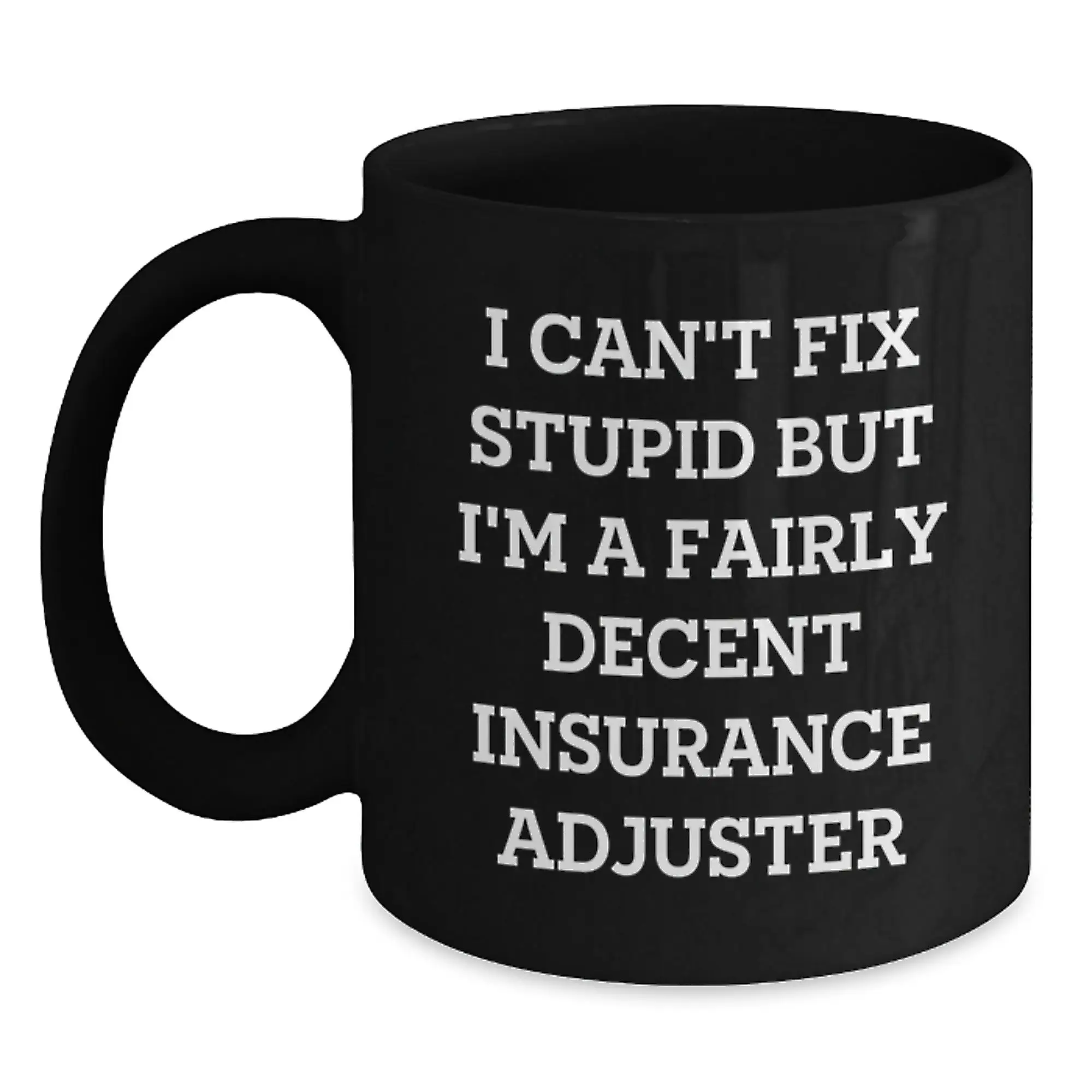 Funny Insurance Adjuster Gifts from Friends and Family - I Can't Fix Stupid But I'm A Fairly Decent Insurance Adjuster Black Coffee Mugs for Insurance Adjuster Birthday Unique Gifts - Main