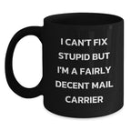 Funny Gifts from Friends for Mail Carrier - 'I Can't Fix Stupid But I'm A Fairly Decent Mail Carrier' Black Coffee Mug