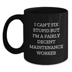 Funny Maintenance Worker Gifts from Men, Unique Black Coffee Mug for Christmas, I Can't Fix Stupid But I'm A Fairly Decent Maintenance Worker Mug