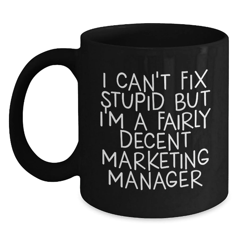 Funny Marketing Manager Gifts for Him from Friends Christmas Unique Mugs I Can't Fix Stupid But I'm A Fairly Decent Marketing Manager