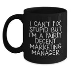 Funny Marketing Manager Gifts for Him from Friends Christmas Unique Mugs I Can't Fix Stupid But I'm A Fairly Decent Marketing Manager
