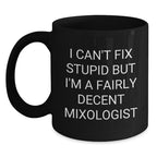 Funny Mixologist Gifts from Friends for Men - Christmas Unique Mugs, I 'Can't Fix Stupid' Decent Barware, Black Coffee Mug