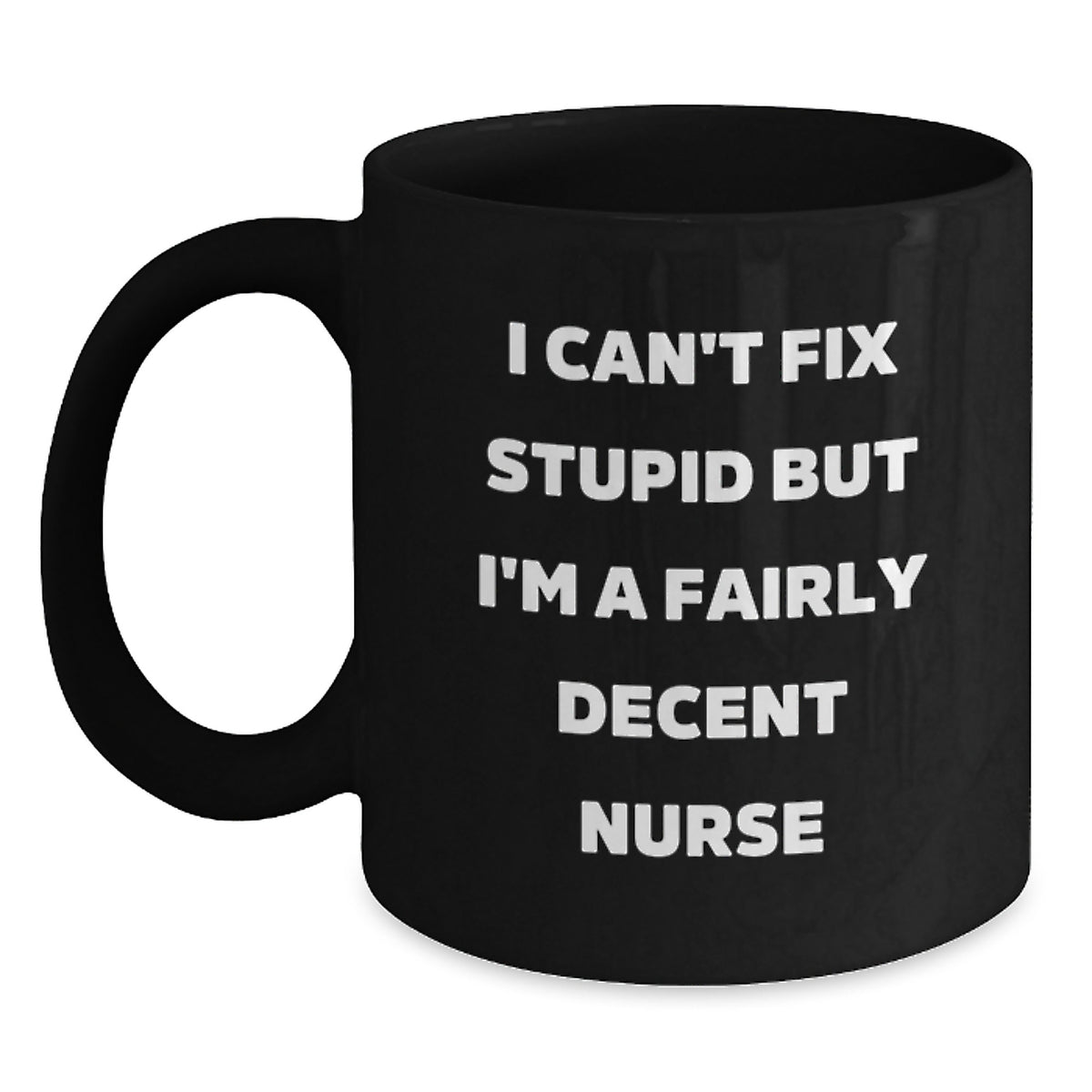 Nurse Gift for Him Humorous Coffee Mug - I Can't Fix Stupid, But I'm A - Main