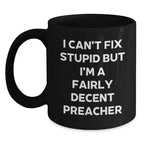 Funny Preacher Gifts from Friends to Family, I Can't Fix Stupid But I'm A Decent Preacher Black Coffee Mug, Christmas Unique Mugs for Preacher Men