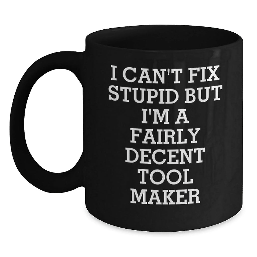 Funny Tool Maker Gifts for Him - I'm a Decent Black Coffee Mug 11oz or 15oz for Men - Christmas Unique Presents from Friends or Family