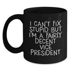 Funny Vice President Gifts for Men, Black Coffee Mug, 'I Can't Fix Stupid But I'm A Fairly Decent Vice President', Christmas Unique Gifts from Friends