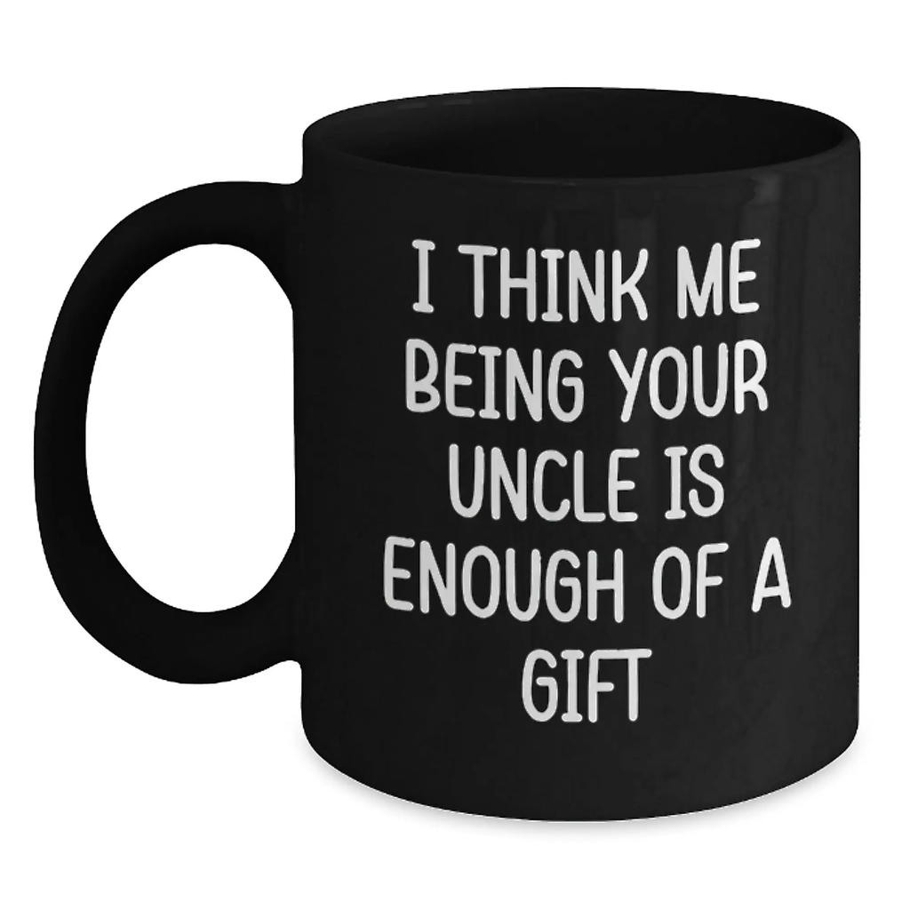 Funny Uncle Gifts for Him, Unique Black Coffee Mugs with 'I Think Me Being Your Uncle Is Enough Of A Gift' Quote, Gifts from Men to Uncle on Father's Day - Main