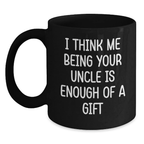 Funny Uncle Gifts for Him, Unique Black Coffee Mugs with 'I Think Me Being Your Uncle Is Enough Of A Gift' Quote, Gifts from Men to Uncle on Father's Day - Main