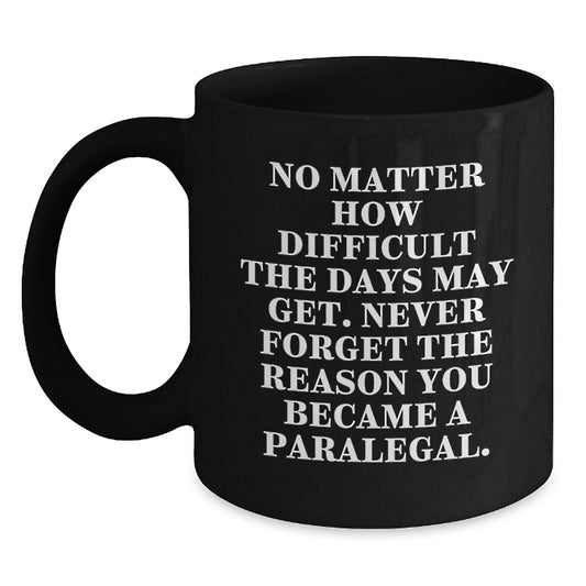 Gifts for Paralegal Friends - Funny Paralegal Black Coffee Mug - Inspirational Quote Gifts from Family, Funny Paralegal Mugs, Unique Christmas Unique Gifts for Paralegal Coworkers - Main