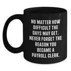 Funny Inspirational Gifts for Payroll Clerks, Black Coffee Mug, Gifts from Family, Friends, or Coworkers for Payroll Clerk, Christmas Unique Mugs