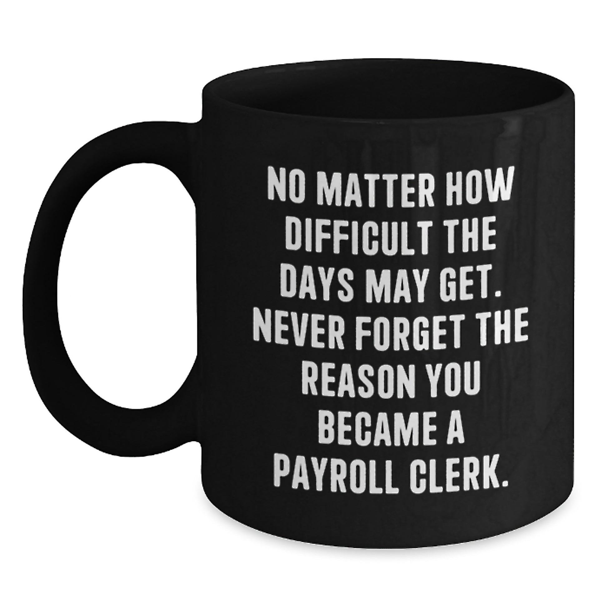 Funny Inspirational Gifts for Payroll Clerks, Black Coffee Mug, Gifts from Family, Friends, or Coworkers for Payroll Clerk, Christmas Unique Mugs - Main