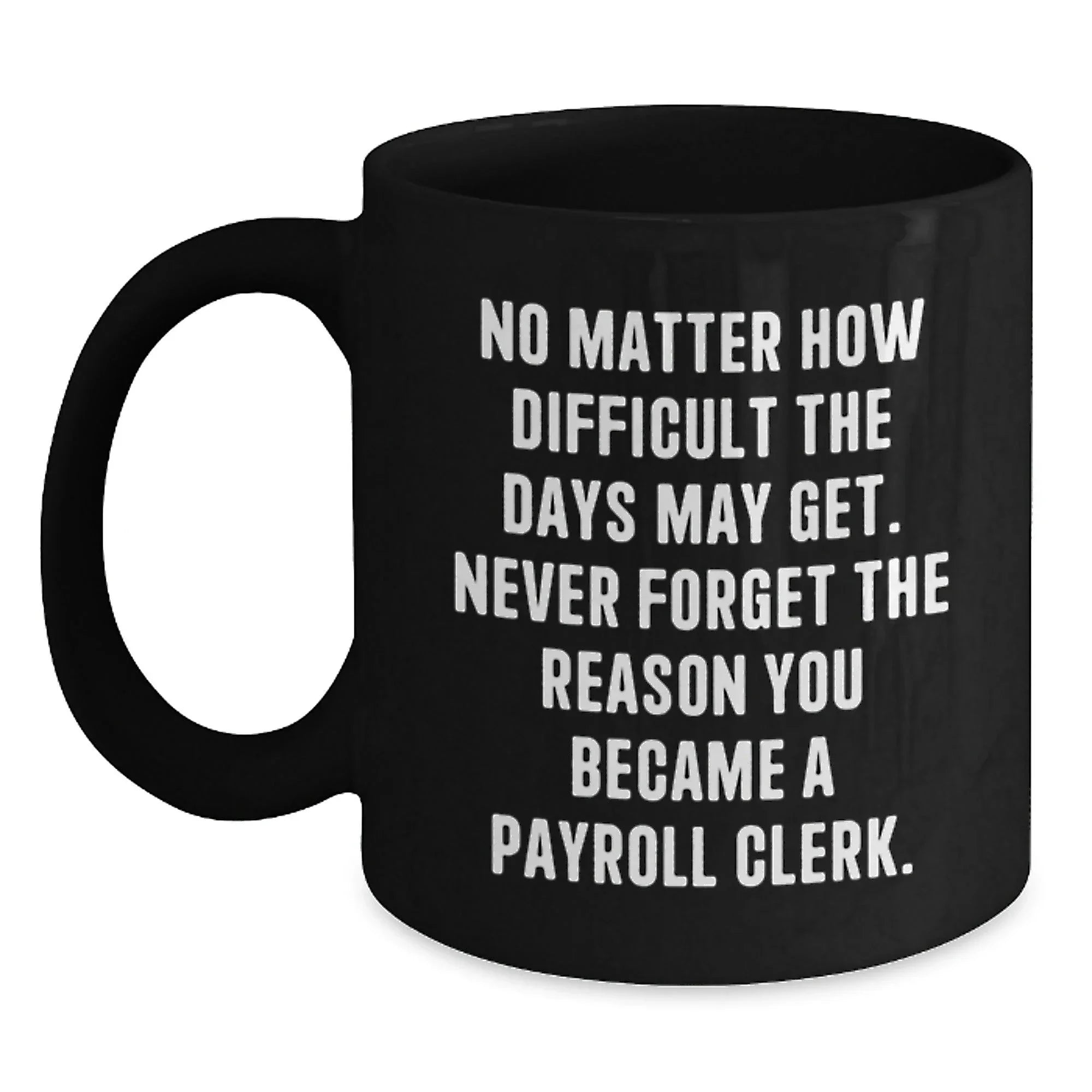 Funny Inspirational Gifts for Payroll Clerks, Black Coffee Mug, Gifts from Family, Friends, or Coworkers for Payroll Clerk, Christmas Unique Mugs