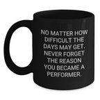Funny Performer Quotes Gifts from Friends for Men, Christmas Unique Black Coffee Mug, Inspirational