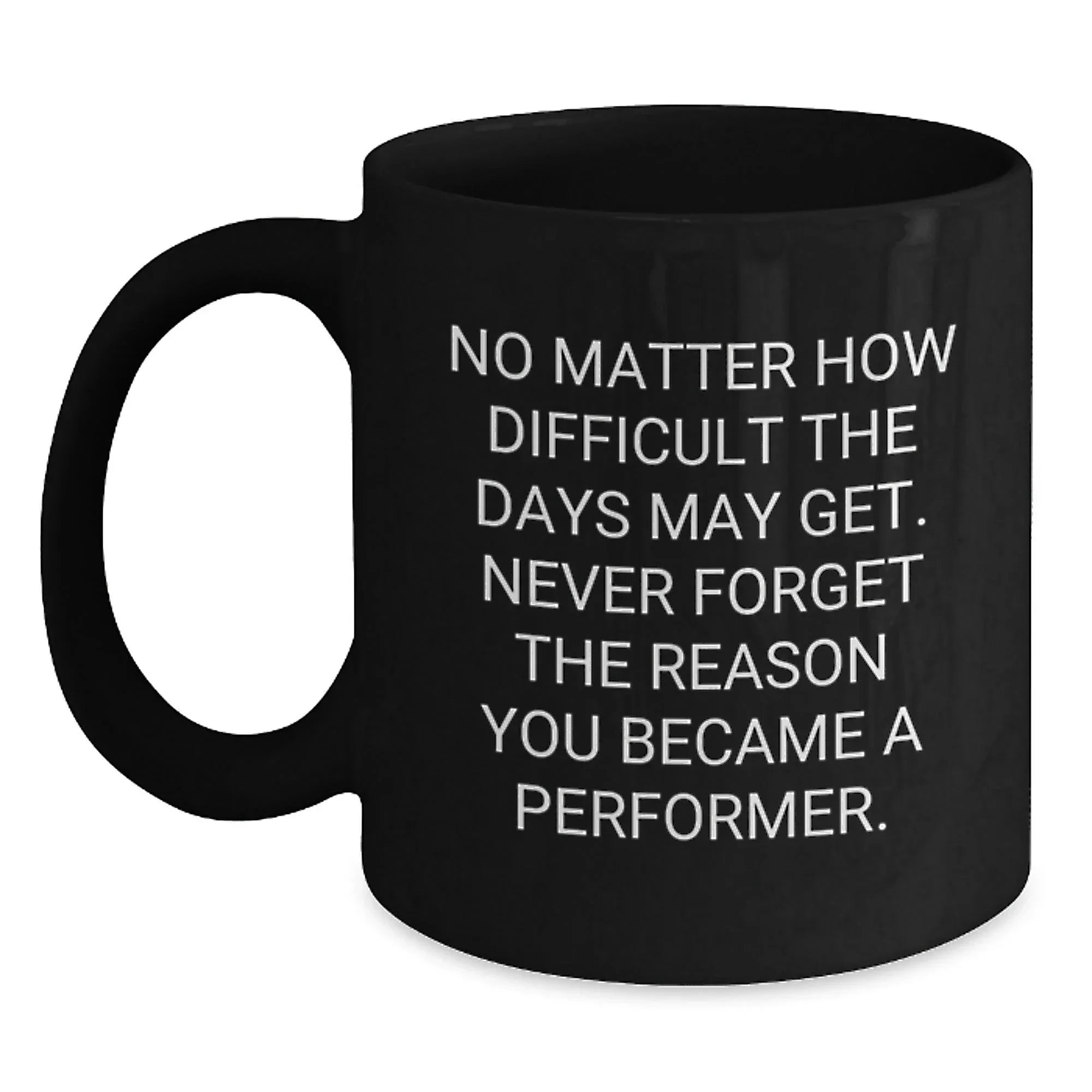 Funny Performer Quotes Gifts from Friends for Men, Christmas Unique Black Coffee Mug, Inspirational