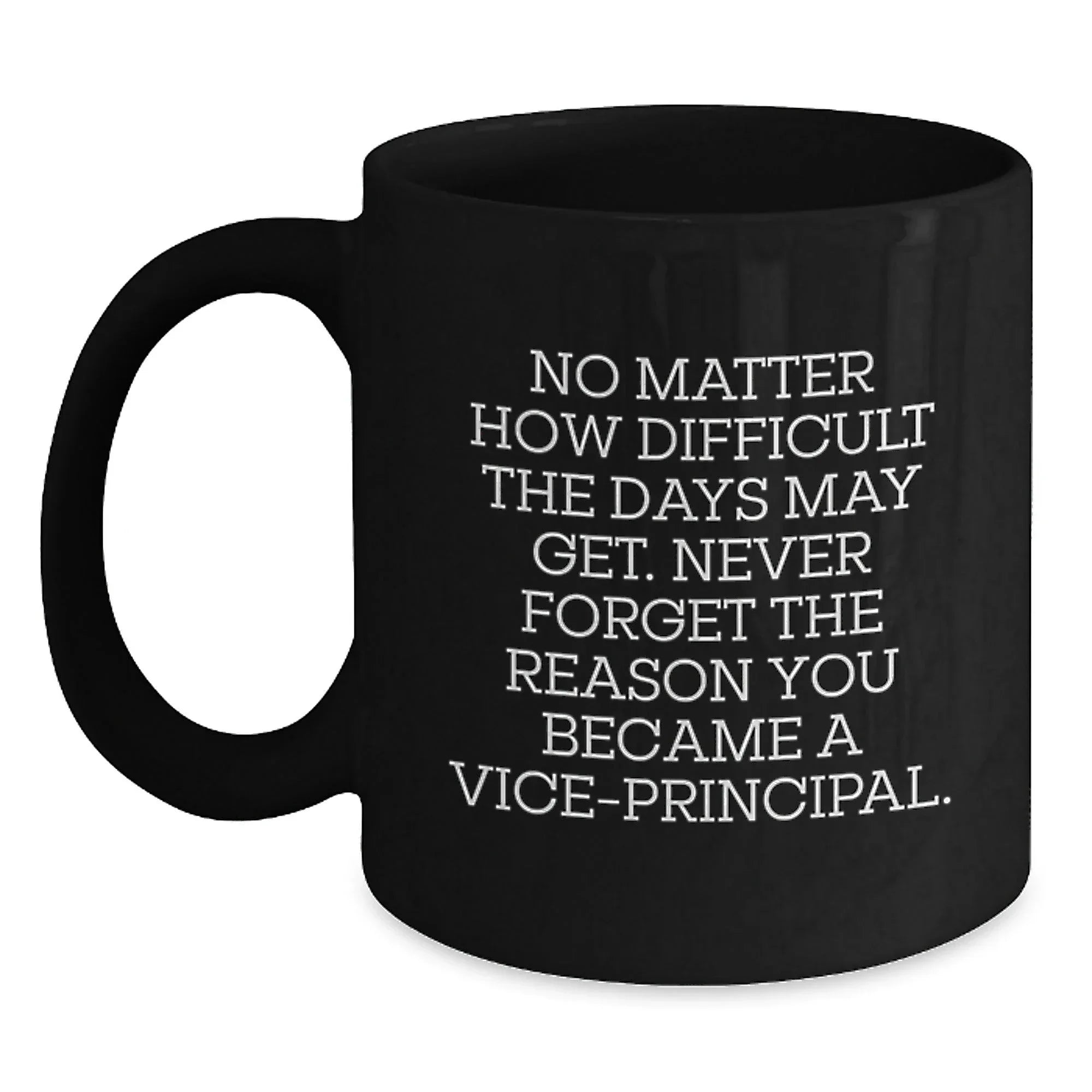 Funny Vice-principal Gifts from Men, Women, Coworkers, Family to Vice-principal, Men, Women, Friends, Coworkers, Family - Black Coffee Mug - Never Forget The Reason You Became A Vice-principal.