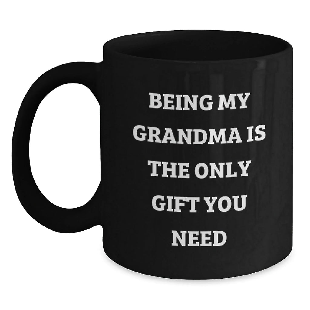 Funny Grandma Gifts for Her - Being My Grandma Is The Only Gift You Need Black Coffee Mug, Gifts from Family to Grandma