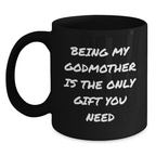 Funny Godmother Gifts from Family, Black Coffee Mug for Godmother, Being My Godmother Is The Only Gift You Need - Main