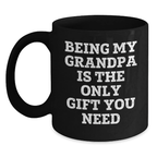Being My Grandpa Is The Only Gift You Need Funny Grandpa Gifts for Graduation Unique Black Coffee Mugs - Main