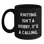 Knitting Enthusiasts Gifts from Family Friends - Inspirational Black Coffee Mug for Graduation Unique Gifts - 'Knitting Isn't A Hobby. It's A Calling.' - Main
