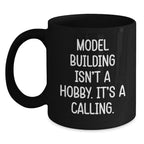 Funny Model Building Quotes Black Coffee Mug, 'Model Building Isn't A Hobby. It's A Calling.' for Model Building Enthusiasts Gifts from Friends and Family for Graduation