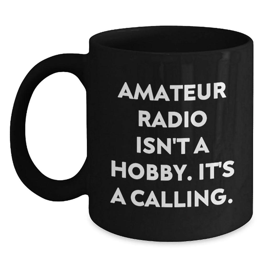 Funny Amateur Radio Gifts from Friends - Gifts for Amateur Radio Enthusiasts, Black Coffee Mugs, Amateur Radio Isn't A Hobby It's A Calling, Ideal Gift for Christmas