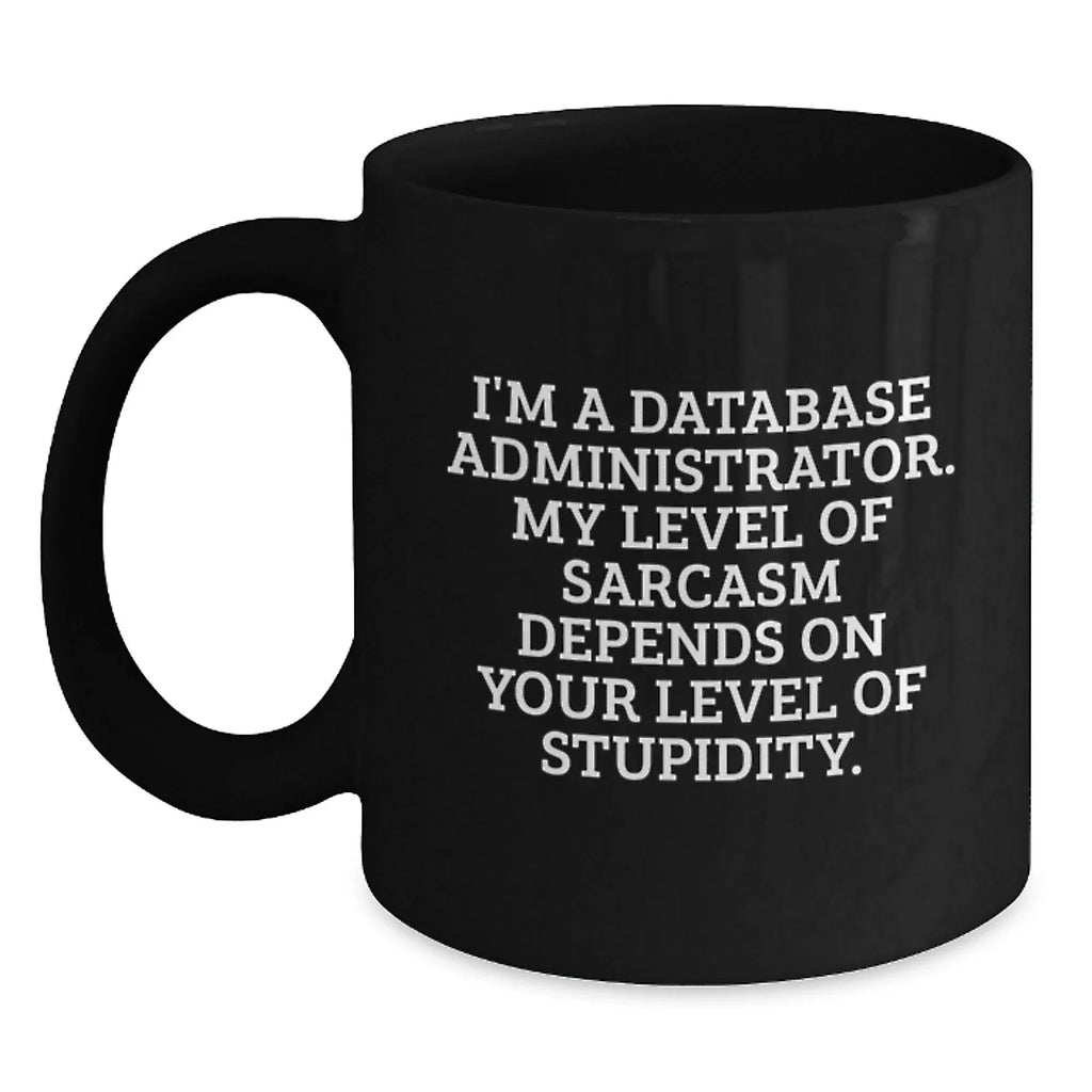 Database Administrator Funny Gift, Cute Humor for Valentine's Unique Black Coffee Mugs from Friends, Coworkers, Family, Gifts for Database Administrator, Men, Women