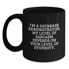 Database Administrator Funny Gift, Cute Humor for Valentine's Unique Black Coffee Mugs from Friends, Coworkers, Family, Gifts for Database Administrator, Men, Women