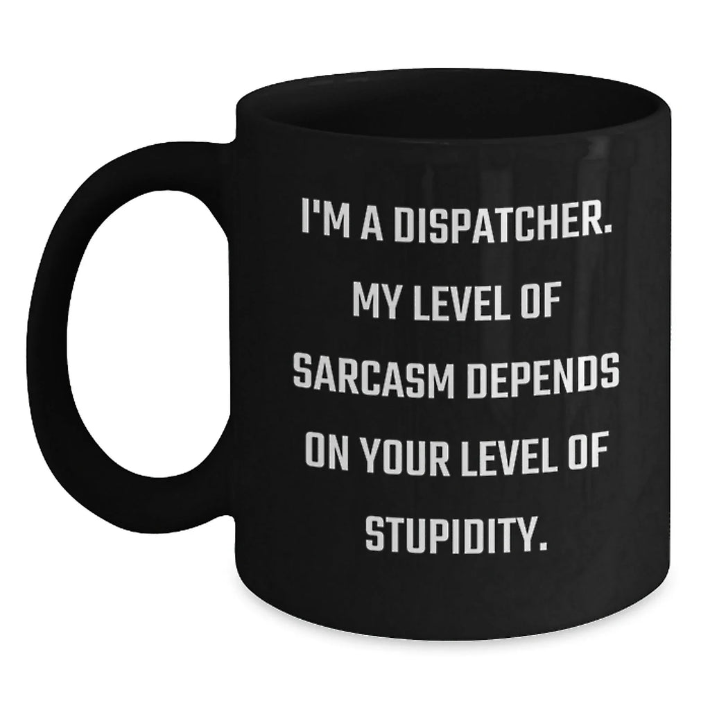 Dispatcher Gifts Funny Sarcasm Valentine's Black Coffee Mug for Friends