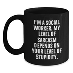 Social Worker Funny Mugs Gifts from Men to Friends for Christmas - 'I'm A Social Worker, My Level Of Sarcasm Depends On Your Level Of Stupidity' Black Coffee Mug