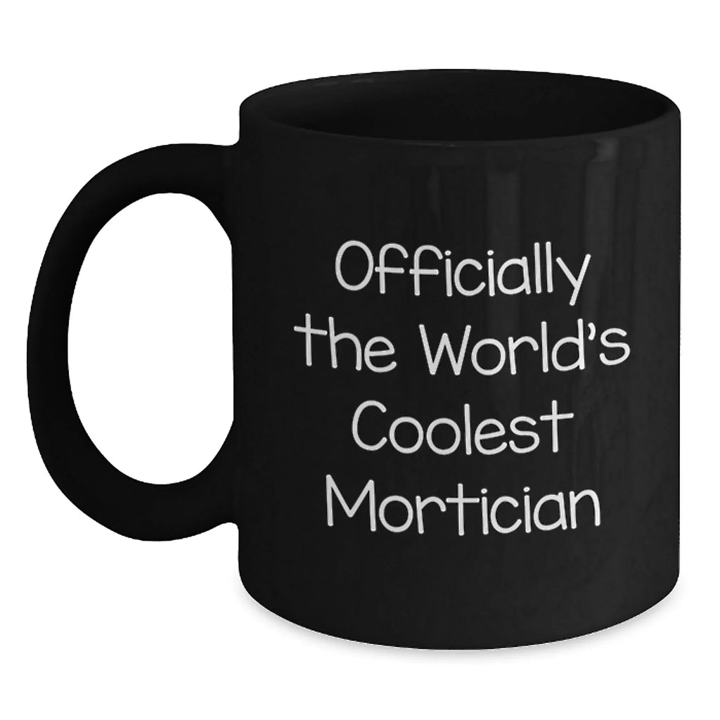 Mortician Gifts from Friends, Funny Black Coffee Mug for Mortician, Officially The World's Coolest Mortician Christmas Unique