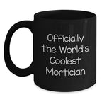 Mortician Gifts from Friends, Funny Black Coffee Mug for Mortician, Officially The World's Coolest Mortician Christmas Unique