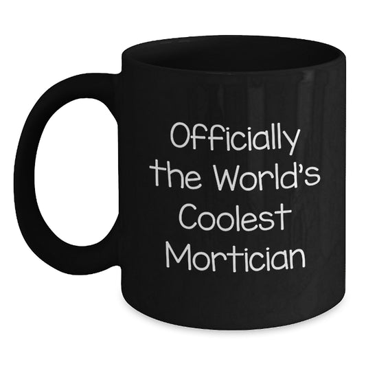 Mortician Gifts from Friends, Funny Black Coffee Mug for Mortician, Officially The World's Coolest Mortician Christmas Unique - Main