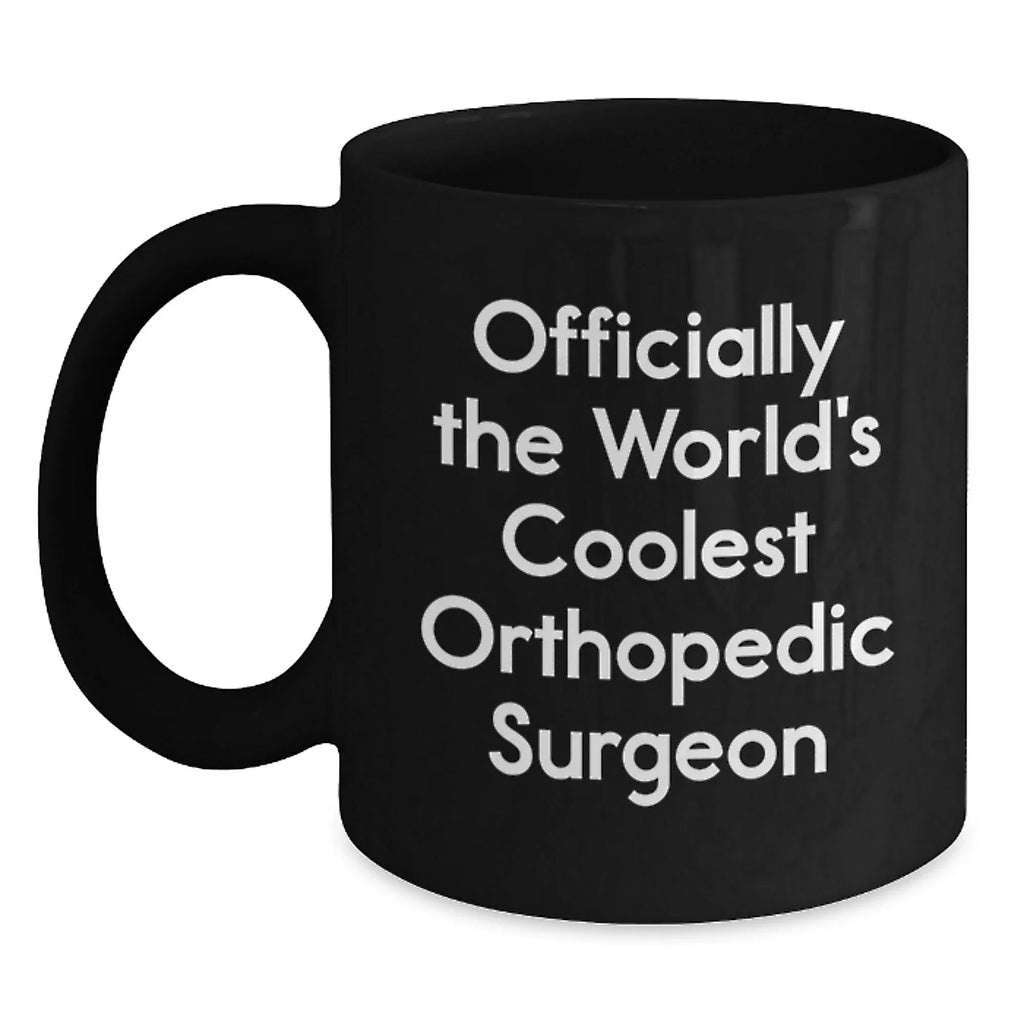 Funny Orthopedic Surgeon Gifts from Friends for Men - Black Coffee Mug - Officially The World's Coolest Orthopedic Surgeon Quote Christmas Unique Gifts