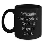 Funny Payroll Clerk Gifts for Friends, Coworkers and Family - Officially The World's Coolest Payroll Clerk Black Coffee Mug, Graduation Unique Gifts from Men, Women, Family to Payroll Clerk