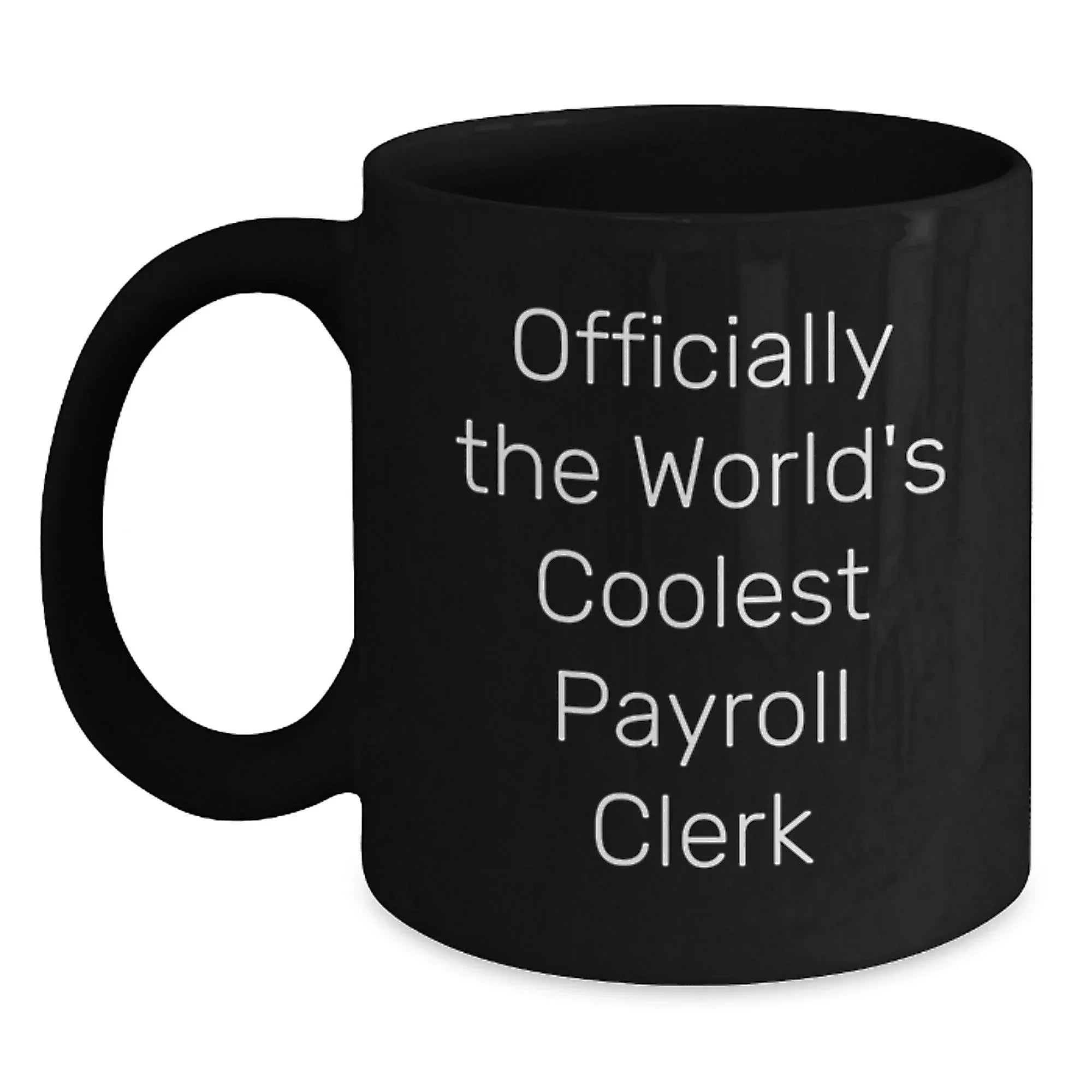 Funny Payroll Clerk Gifts for Friends, Coworkers and Family - Officially The World's Coolest Payroll Clerk Black Coffee Mug, Graduation Unique Gifts from Men, Women, Family to Payroll Clerk