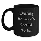 Funny Porter Gifts from Friends for Graduation - Officially The World's Coolest Porter Quote on Black Coffee Mug