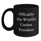 Funny President Gifts, Unique Black Coffee Mugs, Officially The World's Coolest President, Christmas Unique Gifts from Men to Family