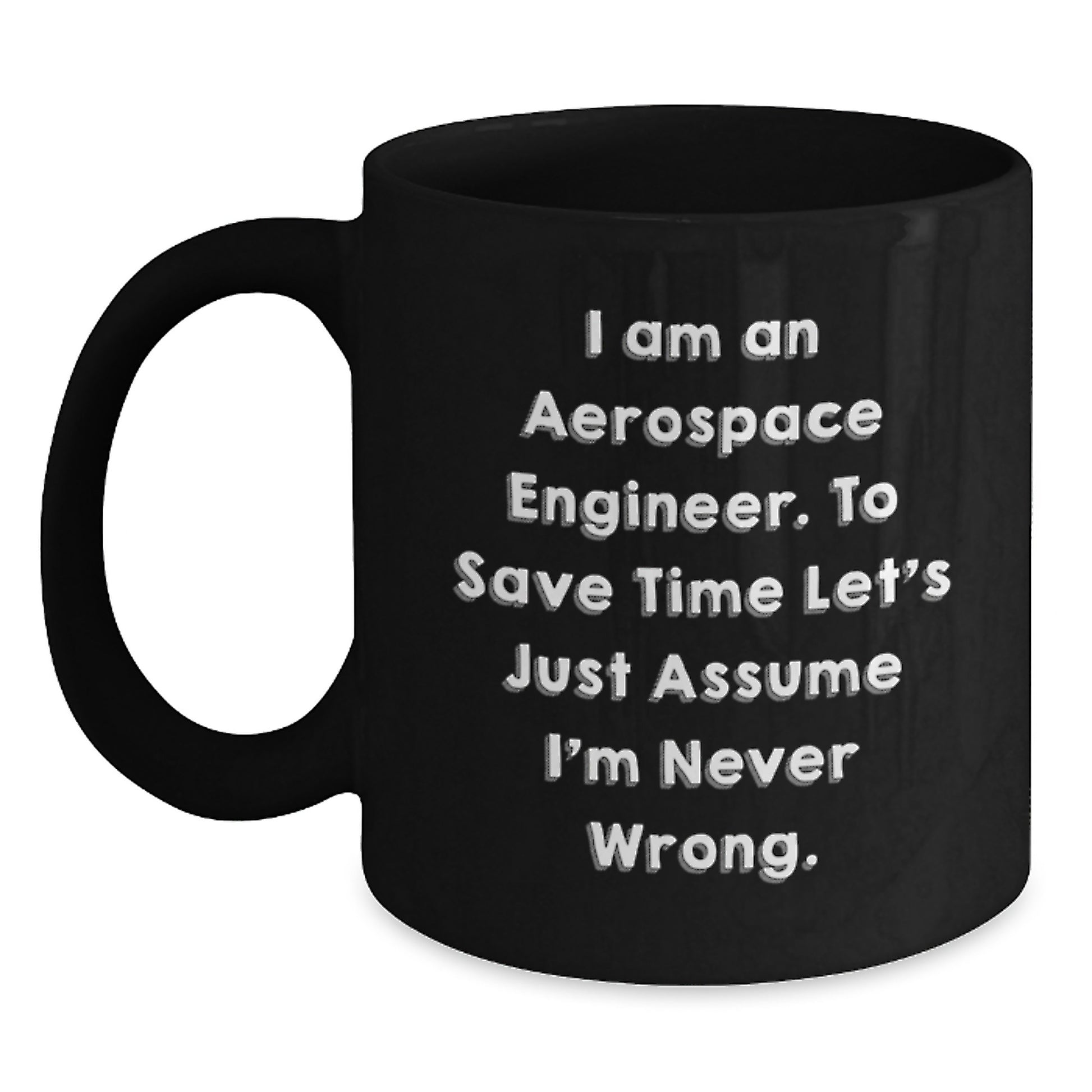 Aerospace Engineer Funny Gifts from Friends, Black Coffee Mug for Him, I Am Never Wrong Quote Humor Graduation Unique Gifts - Main