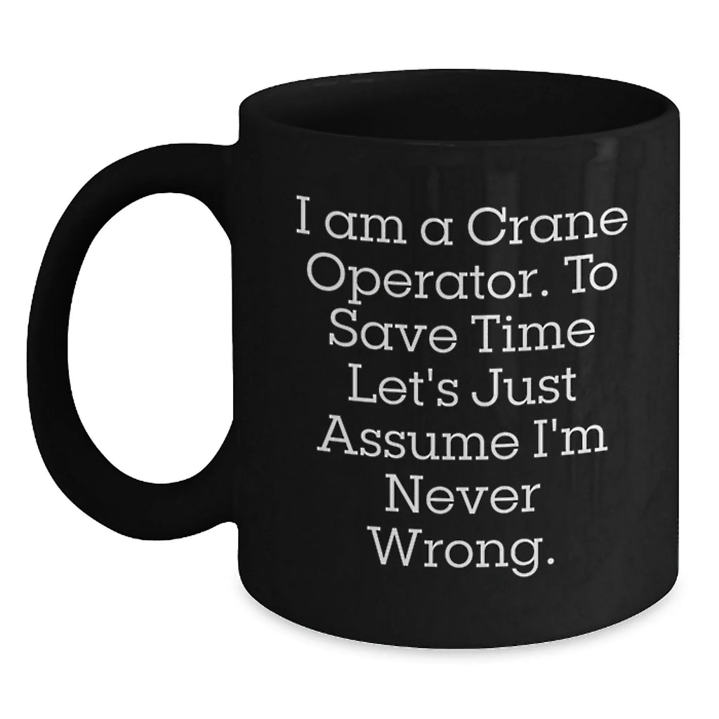 Funny Crane Operator Gifts, Unique Christmas Unique Gifts for Men, Crane Operator Black Coffee Mug, I'm Never Wrong '