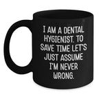 Funny Dental Hygienist Gifts from Friends to Graduating Dental Hygienists - 'I'm Never Wrong' Quote on Black Coffee Mug