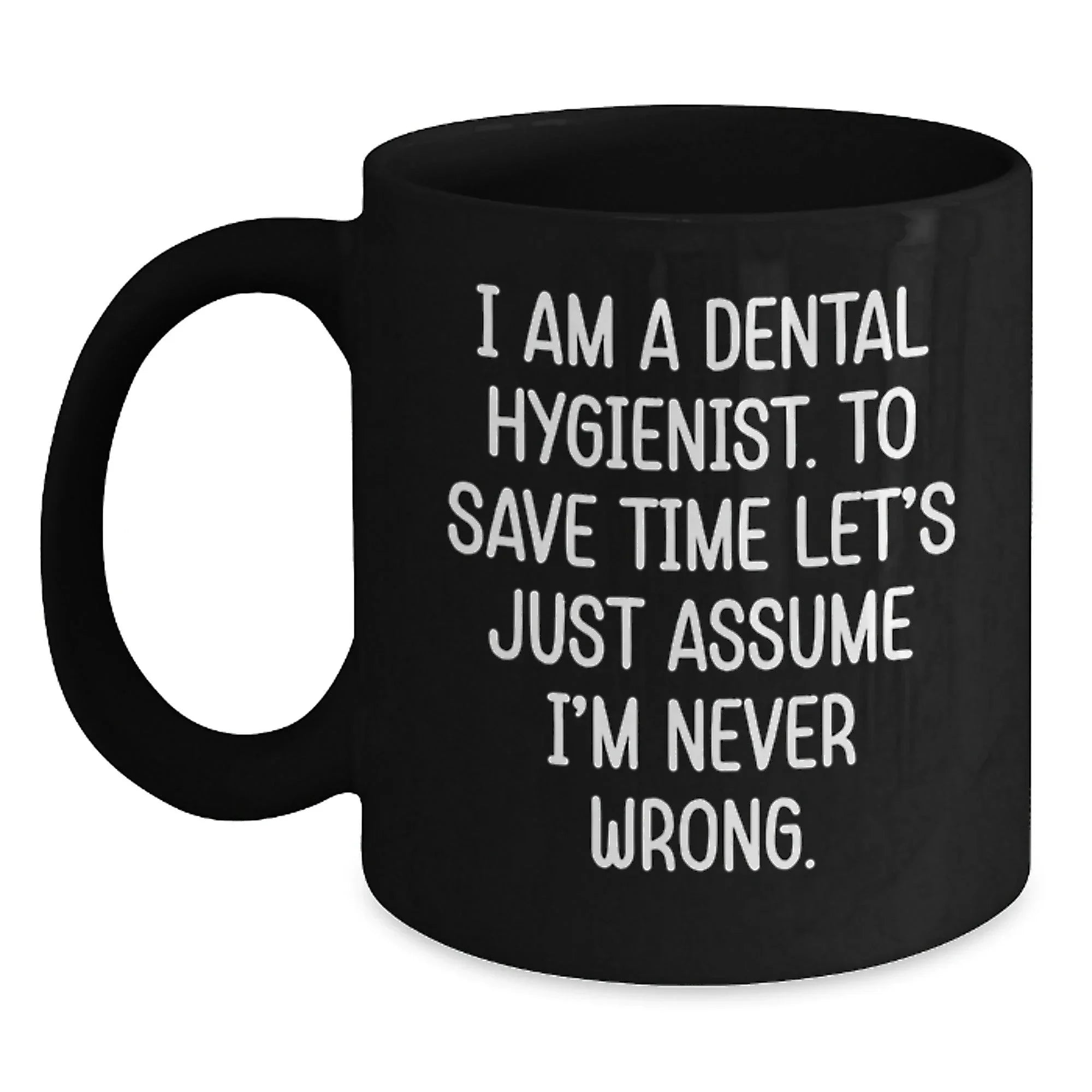 Funny Dental Hygienist Gifts from Friends to Graduating Dental Hygienists - 'I'm Never Wrong' Quote on Black Coffee Mug