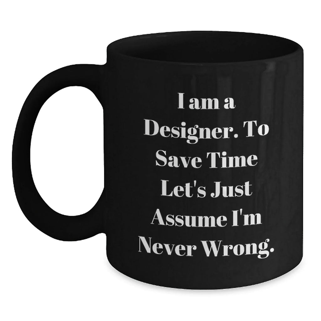 Funny Designer Gifts from Men for Women - I Am A Designer Black Coffee Mug, Perfect Christmas Unique Gifts