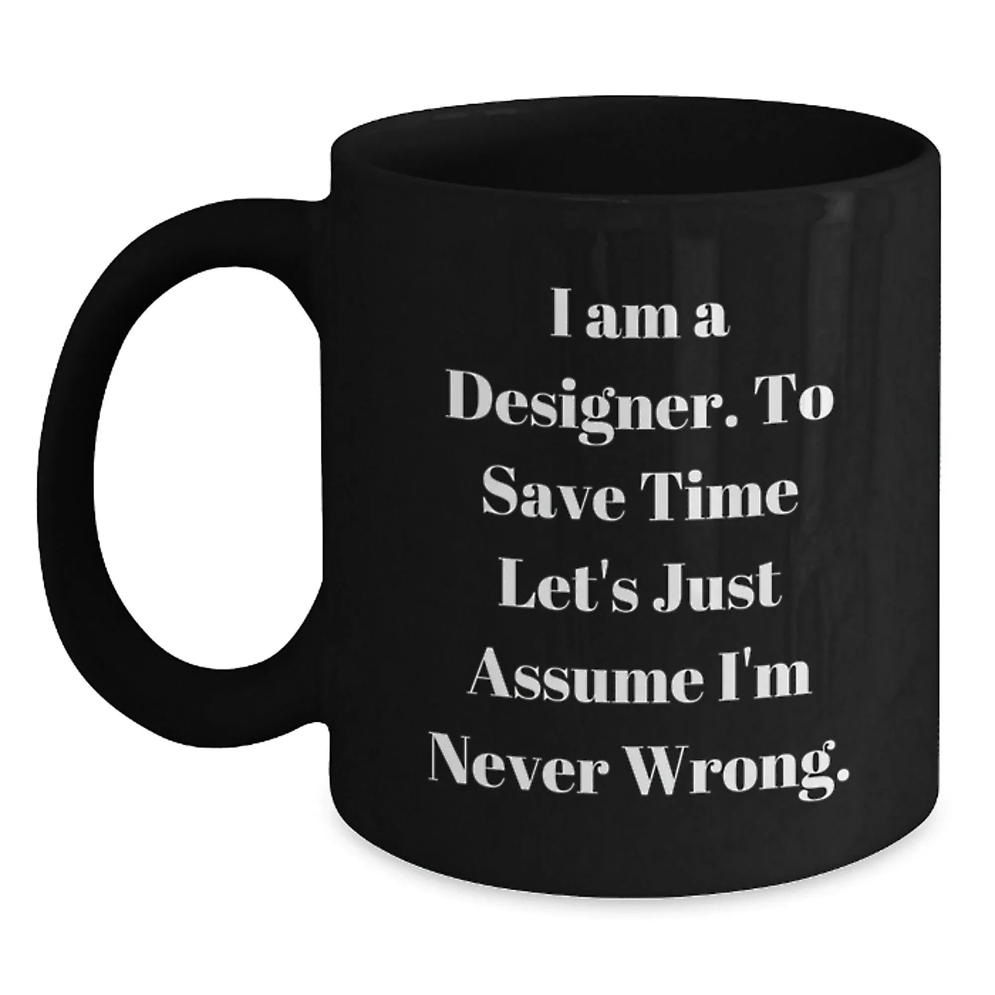 Funny Designer Gifts from Men for Women - I Am A Designer Black Coffee Mug, Perfect Christmas Unique Gifts