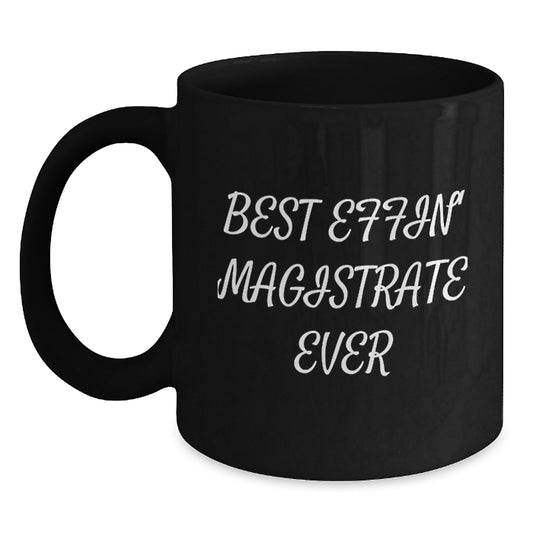 Funny Magistrate Gifts from Friends, Black Coffee Mug for Magistrate on Christmas, Best Effin' Magistrate Ever Quote - Main