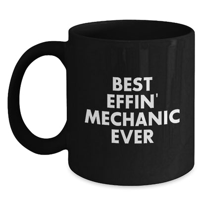 Funny Mechanic Gifts for Friends Christmas Unique Black Coffee Mugs with 'Best Effin' Mechanic Ever' Quote Gifts from Men - Best Mechanic Mug for Men - Main