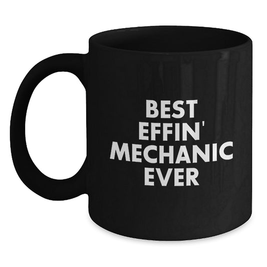 Funny Mechanic Gifts for Friends Christmas Unique Black Coffee Mugs with 'Best Effin' Mechanic Ever' Quote Gifts from Men - Best Mechanic Mug for Men - Main